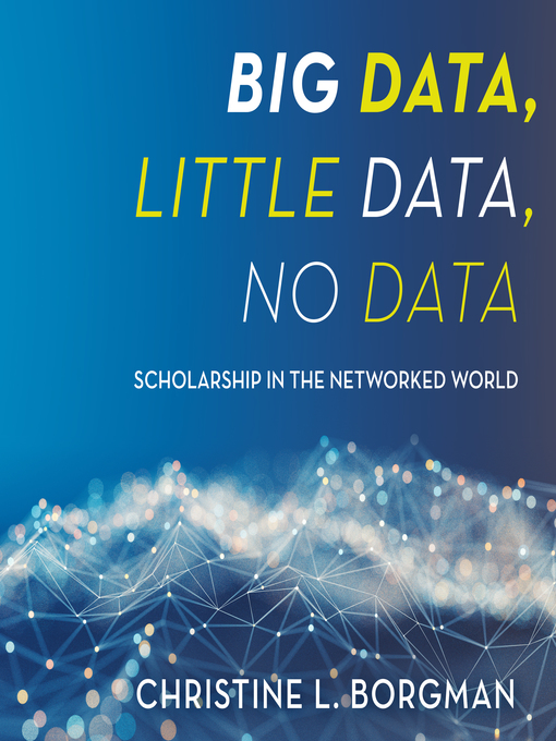 Title details for Big Data, Little Data, No Data by Christine L. Borgman - Available